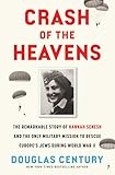Crash of the Heavens: The Remarkable Story of Hannah Senesh and the Only Military Mission to Rescue Europe's Jews During World War II