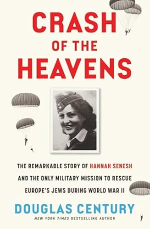 Book cover Crash of the Heavens: The Remarkable Story of Hannah Senesh and the Only Military Mission to Rescue Europe's Jews During World War II