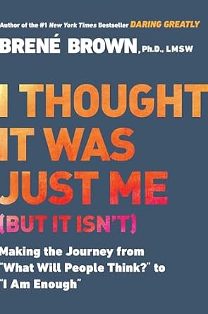 I Thought It Was Just Me by Brene Brown