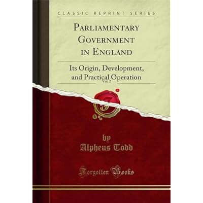 Parliamentary Government in England, Vol. 2