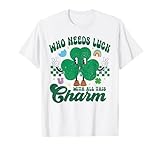 Who Needs Luck With All This Charm St. Patrick's Day T-Shirt