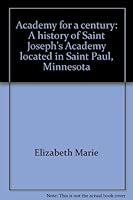 Academy for a century: A history of Saint Joseph's Academy located in Saint Paul, Minnesota B0007EZYQO Book Cover