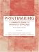 Printmaking: A Complete Guide to Materials & Process (Printmaker's Bible, process shots, techniques, step-by-step illustrations)