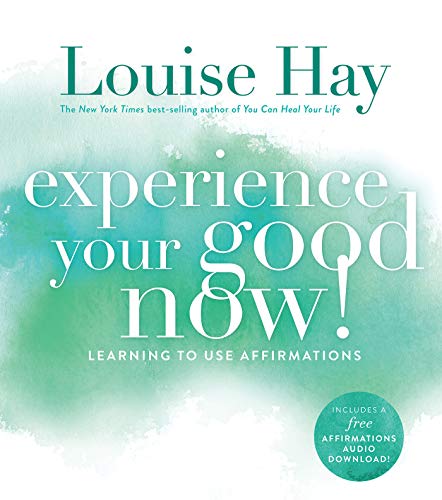 now goods - Experience Your Good Now!: Learning to Use Affirmations