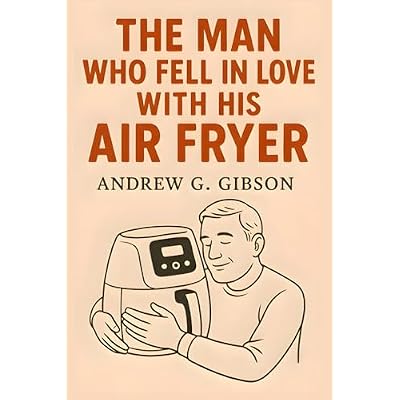 The Man Who Fell in Love with His Air Fryer