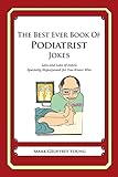 The Best Ever Book of Podiatrist Jokes: Lots and Lots of Jokes Specially Repurposed for You-Know-Who