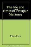 The Life and Times of Prosper Mérimée B0007DM8IM Book Cover