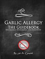 Garlic Allergy The Guidebook: For Allergy, Intolerance, and Sensitivity 1973114631 Book Cover