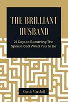 The Brilliant Husband: 21 Days To Becoming The Spouse God Wired You To Be 1793012601 Book Cover