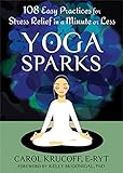 Yoga Sparks: 108 Easy Practices for Stress Relief in a Minute or Less