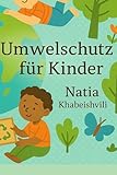 Umweltschutz: Ein buntes Kinderbuch über Natur, Tiere und Nachhaltigkeit
