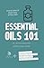 Essential Oils 101: A Book You'll Actually Read About Young Living's Premium Starter Kit (OilyApp+ Books You'll Actually Read)