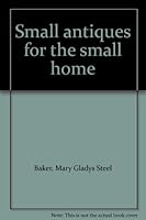 Small antiques for the small home B0006BUFJY Book Cover