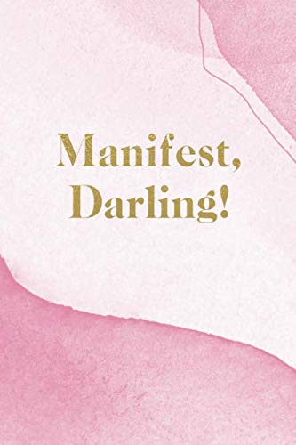 Manifest, Darling!: Cute Pink Watercolor Cover Motivational Blank Lined Journal for Women & Girls, Positive and Inspirational Manifesting Notebook / Diary, College Ruled, 6" x 9", Gift For Her