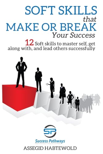 Soft Skills That Make or Break Your Success: 12 Soft skills to ma...