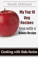 My Top 10 Veg Recipes 1506197957 Book Cover