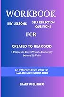 Workbook For Created to Hear God: 4 Unique and Proven Ways to Confidently Discern His Voice (An Implementation Guide to Havilah Cunnington's Book) B0CQJF4FMY Book Cover