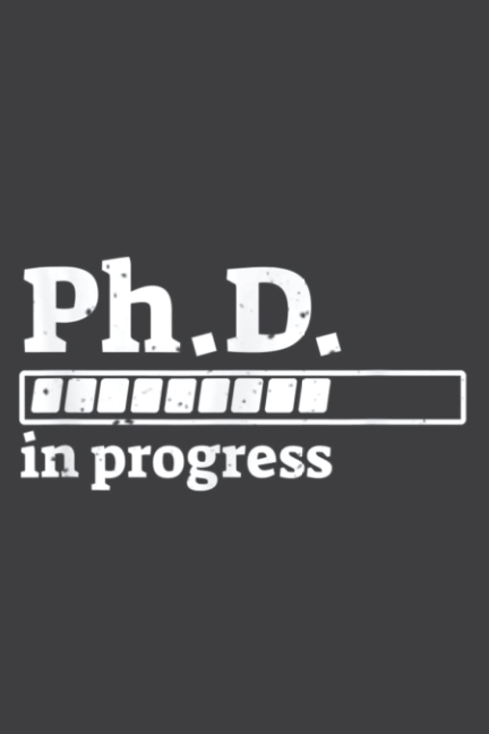 Phd in Progress Graduation Progress Bar: Undated Weekly Planner - To Do List, Appointments, Weekly Organizer, 6 x 9 inch Notebook Planner Journal