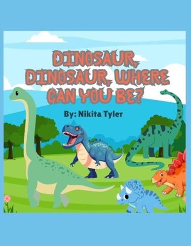 Dinosaur, Dinosaur, Where Can You Be?