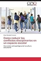 Como Reducir Los Conflictos Disciplinarios En Un Espacio Escolar 3844348743 Book Cover