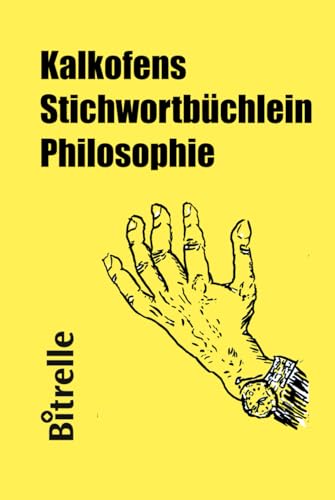 Preisvergleich Produktbild Kalkofens Stichwortbüchlein Philosophie: sprich dich frei