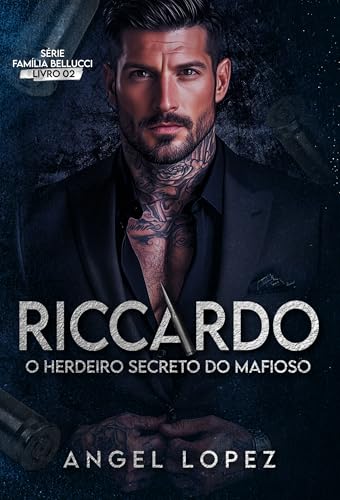 RICCARDO - O HERDEIRO SECRETO DO MAFIOSO (FAMILIA BELLUCCI Livro 2)