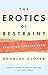 The Erotics of Restraint: Essays on Literary Form