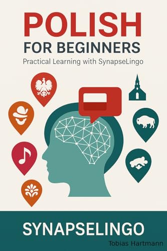 Polish for Beginners: Practical Learning with SynapseLingo (Learn Polish Book 1)