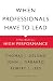 When Professionals Have to Lead: A New Model for High Performance