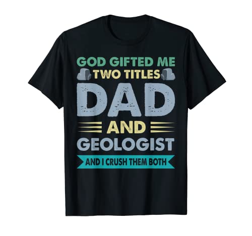 Hombre Geología Arte Dios me regaló dos títulos papá y geólogo rock Camiseta