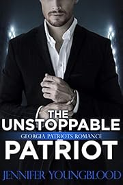 The Unstoppable Patriot (Jennifer's Georgia Patriots Romance Book 3)