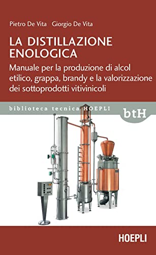 Portada de La distillazione enologica. Manuale per la produzione di alcol etilico, grappa, brandy e la valorizzazione dei sottoprodotti vitivinicoli