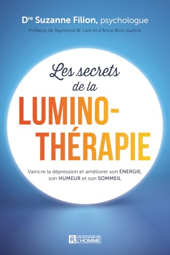 Les secrets de la luminothérapie: Vaincre la dépression et améliorer son énergie, son humeur et son sommeil