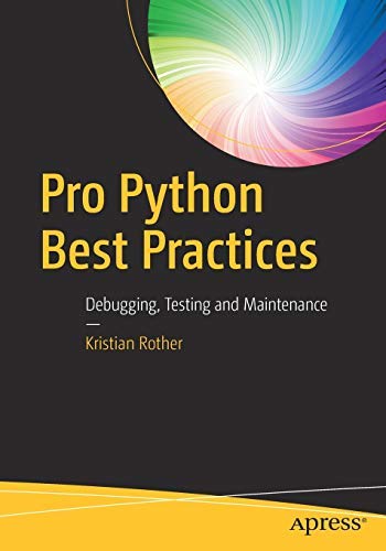 Pro Python Best Practices: Debugging, Testing And Maintenance