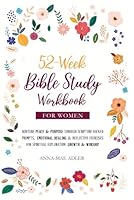 52-Week Bible Study Workbook for Women: Nurture Peace & Purpose Through Scripture-Backed Prompts, Emotional Healing & Reflective Exercises for Spiritual Exploration, Growth & Worship B0D2XR6G3R Book Cover