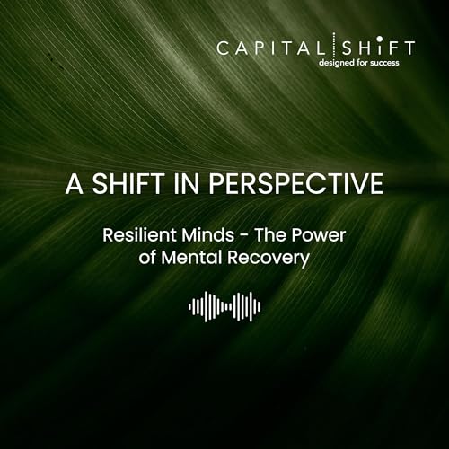 A Shift in Perspective: Resilient Minds - The Power of Mental Recovery