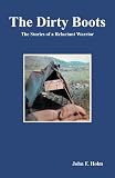 The Dirty Boots: The Stories of a Reluctant Warrior