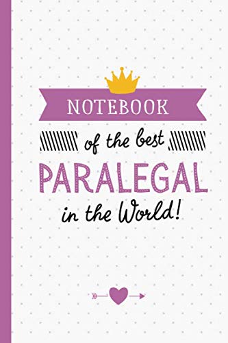 Notebook of the best Paralegal in the World: Perfect Appreciation Gift for Paralegals men/women, Graduation, Thank You, Retirement, Christmas or Birthday gifts