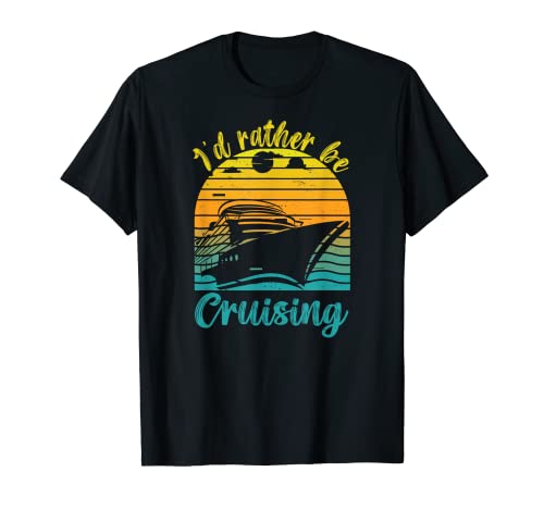 I d rather be Cruising Funny Family Cruise Vacation Trip Camiseta