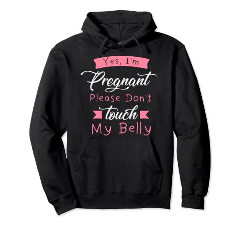 Camiseta con texto en inglés "Yes I'm Pregnant Please Don't Touch My Belly" Sudadera con Capucha