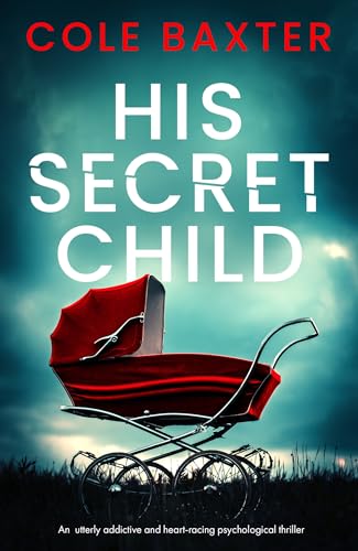 His Secret Child: An utterly addictive and heart-racing psychological thriller