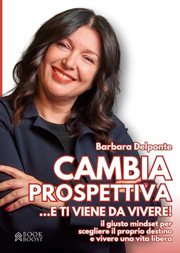 CAMBIA PROSPETTIVA... e ti viene da vivere!: Il giusto mindset per scegliere il proprio destino e vivere una vita liber