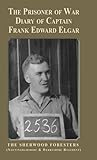 The Prisoner of War Diary of Frank Edward Elgar: The Sherwood Foresters (Nottinghamshire and Derbyshire Regiment)