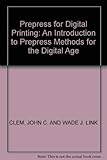 Prepress for Digital Printing: An Introduction to Prepress Methods for the Digital Age