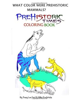 What Color Were Prehistoric Mammals? (Prehistoric Times Coloring Books) (Vol. 3)