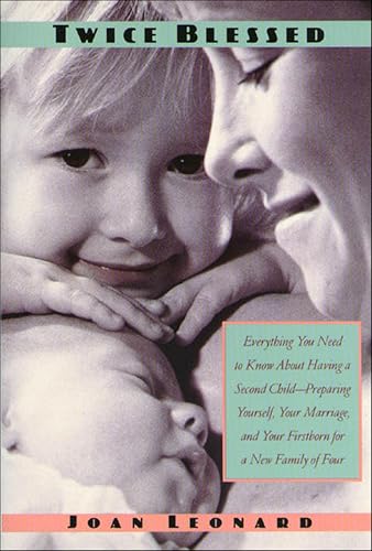 Twice Blessed: Everything You Need To Know About Having A Second Child— Preparing Yourself, Your Marriage, And Your Firstborn For A New Family Of Four (English Edition)