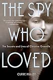 The Spy Who Loved: The Secrets and Lives of Christine Granville