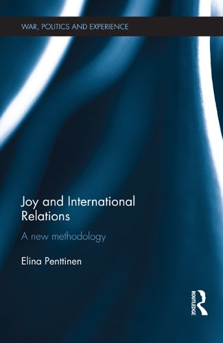 Joy and International Relations: A New Methodology (War, Politics and Experience)