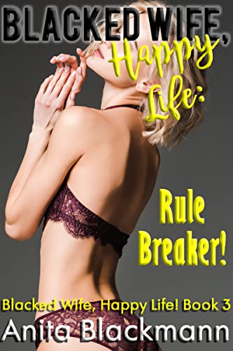 Blacked Wife, Happy Life: Rule Breaker! (Blacked Wife, Happy Life! Book 3)