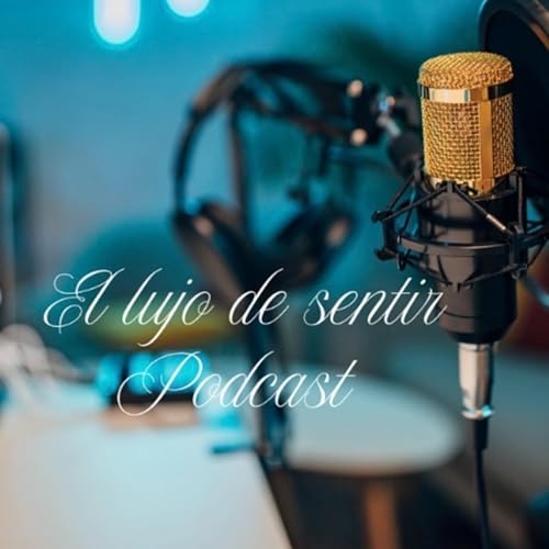 El lujo de sentir Podcast By S&acirc;ndra Camilo cover art